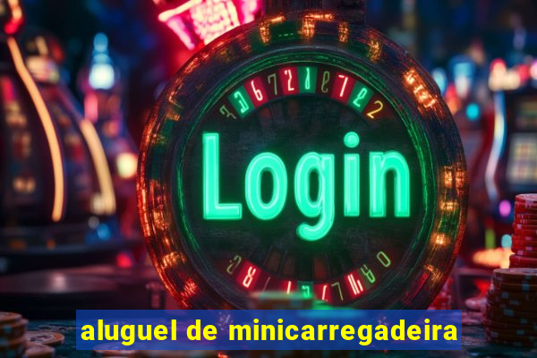 aluguel de minicarregadeira